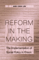 Lin, A.C. — Reform in the Making: The Implementation of Social Policy in Prison
