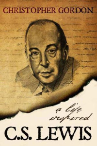 Gordon, Christopher — A life inspired: C.S. Lewis