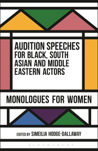 Simeilia Hodge-Dallaway (editor) — Audition Speeches for Black, South Asian and Middle Eastern Actors: Monologues for Women