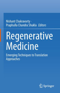 Nishant Chakravorty, Praphulla Chandra Shukla — Regenerative Medicine: Emerging Techniques to Translation Approaches