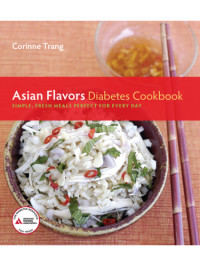 Trang, Corinne — Asian flavors diabetes cookbook: perfectly balanced healing meals for every day!