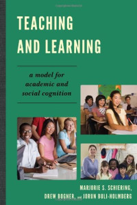 Marjorie S. Schiering, Drew Bogner, Jorun Buli-Holmberg — Teaching and Learning: A Model for Academic and Social Cognition