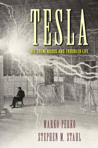 Marko Perko, Stephen M Stahl — Tesla: His Tremendous and Troubled Life