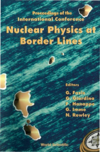 Fazio, Giovanni G. — Nuclear physics at border lines : proceedings of the international conference, Lipari, Italy, 21-24 May 2001