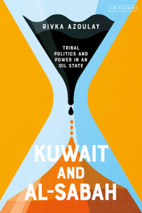 Rivka Azoulay — Kuwait and Al-Sabah: Tribal Politics and Power in an Oil State