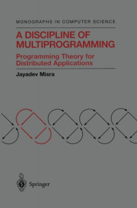 Jayadev Misra — A Discipline of Multiprogramming