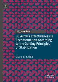 Diane E. Chido — US Army's Effectiveness in Reconstruction According to the Guiding Principles of Stabilization