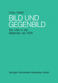 Daisy Weßel — Bild und Gegenbild: Die USA in der Belletristik der SBZ und der DDR (bis 1987)