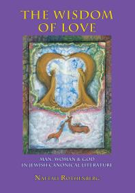 Naftali Rothenberg; Shmuel Sermoneta-Gertel — Wisdom of Love : Man, Woman and God in Jewish Canonical Literature
