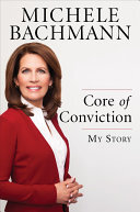 Michele Bachmann — Core of Conviction: My Story