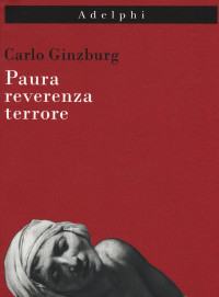 Carlo Ginzburg — Paura, reverenza, terrore