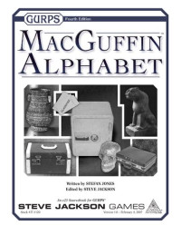 Stefan Jones — GURPS 4th edition. MacGuffin Alphabet