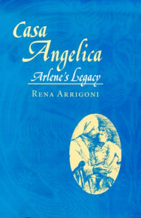 Rena Arrigoni — Casa Angelica: Arlene's legacy