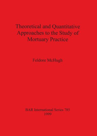 Feldore McHugh — Theoretical and Quantitative Approaches to the Study of Mortuary Practice