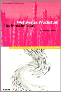 C Arnold Snyder — Täuferische Saat - Weltweites Wachstum: Die historische Mitte täuferischer Identität