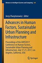 Jerzy Charytonowicz, (ed.) — Advances in human factors, sustainable urban planning and infrastructure: Proceedings of the AHFE 2017 International Conference on Human Factors, Sustainable Urban Planning and Infrastructure, July 17-21, 2017, Los Angeles, California, USA