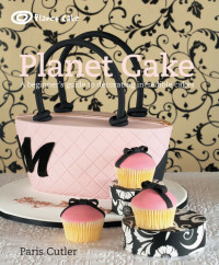 Paris Cutler — Planet Cake: A Beginner's Guide to Decorating Incredible Cakes