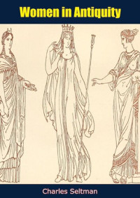 Charles Seltman — Women in Antiquity