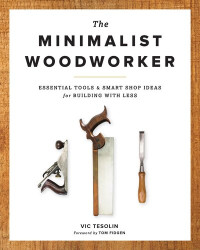 Vic Tesolin — The Minimalist Woodworker: Essential Tools & Smart Shop Ideas for Building with Less