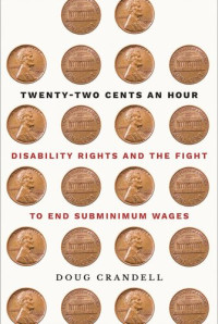 Doug Crandell — Twenty-Two Cents an Hour: Disability Rights and the Fight to End Subminimum Wages