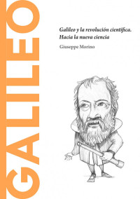 Giuseppe Morino — Galileo y la revolución científica. Hacia la nueva ciencia
