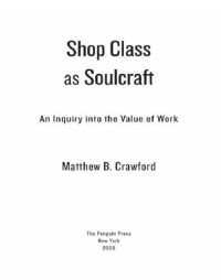 Crawford, Matthew B — Shop class as soulcraft: an inquiry into the value of work