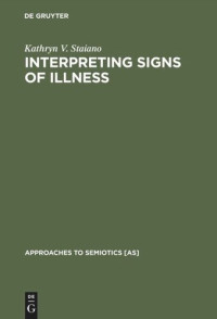Kathryn V. Staiano — Interpreting Signs of Illness: A Case Study in Medical Semiotics