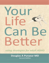 Douglas A. Puryear — Your Life Can Be Better, 2nd Edition: Using Strategies for Adult ADHD