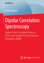 Bettina Basel (auth.) — Dipolar Correlation Spectroscopy: Higher-Order Correlation Terms in Three-Spin Double Electron-Electron Resonance (DEER)