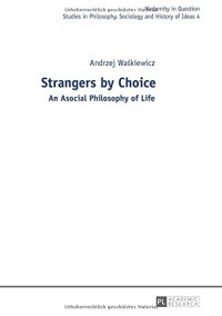 Andrzej Waskiewicz — Strangers by Choice: An Asocial Philosophy of Life.. Translated by Tul'si Bhambry and Agnieszka Waskiewicz. Editorial work by Tul'si Bhambry.