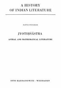 David Pingree — A History of Indian Literature, Volume VI: Scientific and Technical Literature, Part 3, Fasc. 4: Jyotiḥśāra: Astral and Mathematical Literature