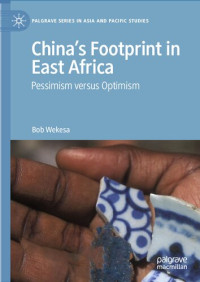 Bob Wekesa — China’s Footprint in East Africa: Pessimism versus Optimism