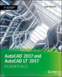 Scott Onstott — AutoCAD 2017 and AutoCAD LT 2017: Essentials