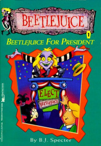 B.J. Specter — Beetlejuice for President