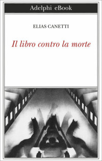 Elias Canetti,  — Il libro contro la morte