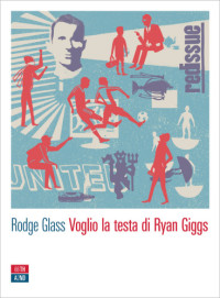 Rodge Glass — Voglio la testa di Ryan Giggs