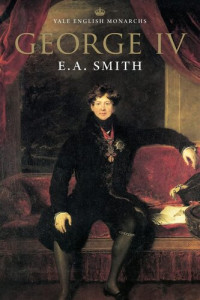 E. A. Smith — George IV (The English Monarchs Series)