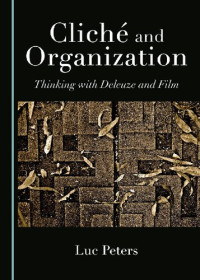 Luc Peters — Cliché and Organization : Thinking with Deleuze and Film