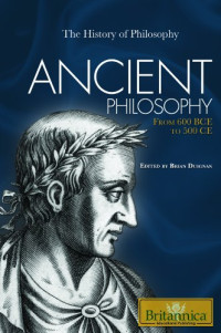 Brian Duignan — Ancient Philosophy: From 600 BCE to 500 CE