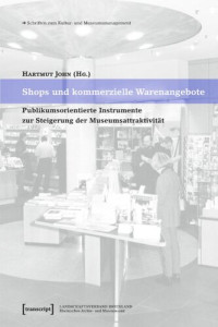 Hartmut John (editor) — Shops und kommerzielle Warenangebote: Publikumsorientierte Instrumente zur Steigerung der Museumsattraktivität