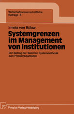 Dr. Irmela von Bülow (auth.) — Systemgrenzen im Management von Institutionen: Der Beitrag der Weichen Systemmethodik zum Problembearbeiten
