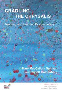 Harriett Goldenberg; Mary MacCallum Sullivan — Cradling the Chrysalis : Teaching and Learning Psychotherapy