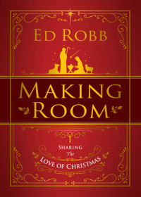 Ed Robb — Making Room: Sharing the Love of Christmas