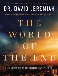 Dr. David Jeremiah — The World of the End: How Jesus' Prophecy Shapes Our Priorities