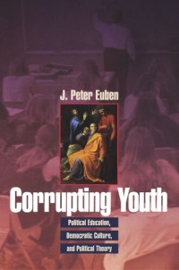 J. Peter Euben — Corrupting Youth: Political Education, Democratic Culture, and Political Theory