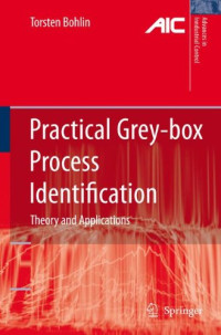 Torsten P. Bohlin — Practical Grey-box Process Identification: Theory and Applications (Advances in Industrial Control)