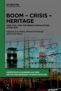 Lars Bluma, Michael Farrenkopf, Torsten Meyer — Boom Crisis Heritage: King Coal and the Energy Revolutions after 1945