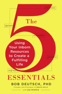 Lou Aronica, Robert Deutsch, PhD — The 5 essentials: using your inborn resources to create a fulfilling life