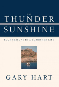 Gary Hart; Douglas Brinkley — The Thunder and the Sunshine : Four Seasons in a Burnished Life
