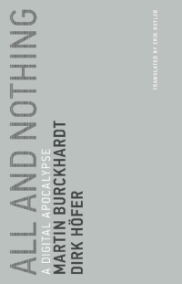 Dirk Höfer; Martin Burckhardt; Erik Butler — All and nothing : a pandemonium of digital world destruction